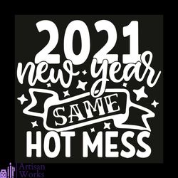 2021 new year same hot mess svg, trending svg, happy new year 2021 svg, new year svg, hot mess svg, 2021 svg, hello 2021
