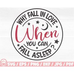 why fall in love when you can fall asleep svg/eps/png/dxf/jpg/pdf, anti valentine quote, fall asleep svg, love quote,moo