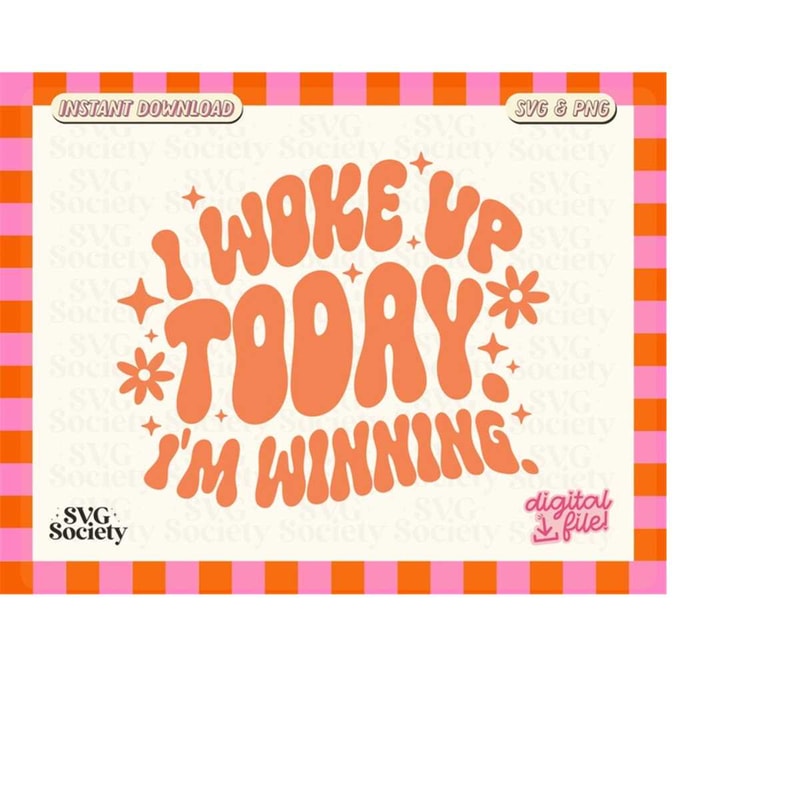 MR-198202352320-i-woke-up-today-im-winning-trending-mental-health-svg-image-1.jpg