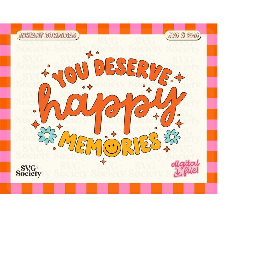 MR-19820236012-you-deserve-happy-memories-svg-png-file-mental-health-svg-image-1.jpg