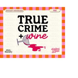 true crime and wine png, sublimation design for t-shirts, mugs, stickers, transparent png, dtg printing