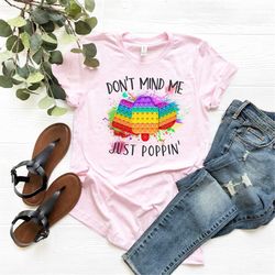 don't mind me just poppin shirts, pop it shirts, gift for mom, mother shirts, kids shirt, funny shirts, poppin shirt, ki