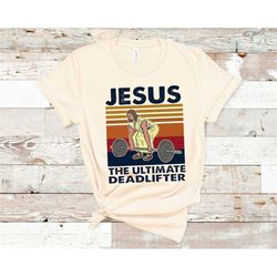 jesus the ultimate deadlifter shirt, cute jesus gift shirt, funny christian shirts, religious faith gym shirt, weightlif