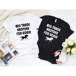 will trade brother for horse, horse shirt, horses shirt, farm shirt, country shirts, horse lover tshirt, country girl sh