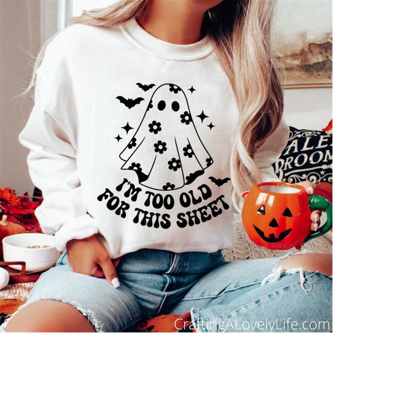 MR-19820238941-im-too-old-for-this-sheet-svg-stay-spooky-svg-spooky-image-1.jpg