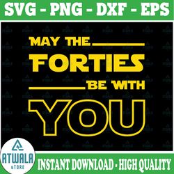 star wars may the forties be with you, disney svg, disney mickey and minnie svg,quotes files, svg file, disney png file,