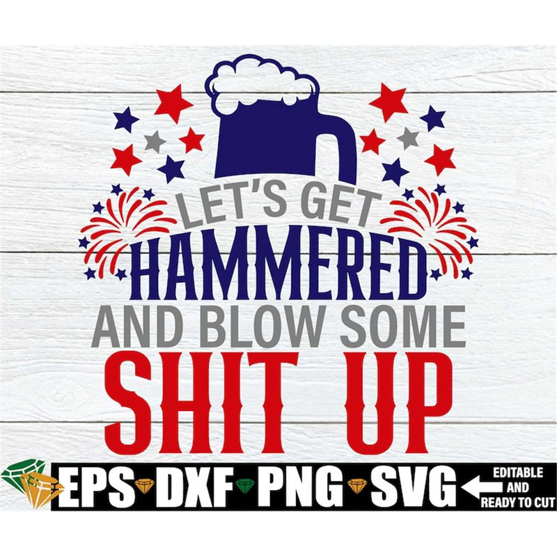 MR-198202382542-lets-get-hammered-and-blow-some-shit-up-4th-of-july-image-1.jpg
