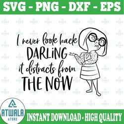 i never look back darling it distracts from the now svg, the incredibles svg, edna svg, disney svg, disney quote svg, fu
