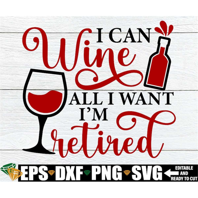 MR-198202383140-i-can-wine-all-i-want-im-retired-funny-retirement-gift-image-1.jpg