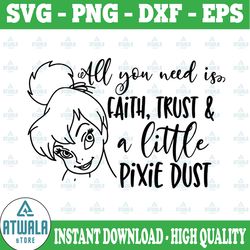 all you need is faith, trust and a little pixie dust svg, tinkerbell svg, fairy svg, funny svg, disney svg, disney quote