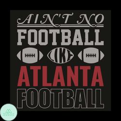 Aint No Football Like Atlanta Football Svg, Sport Svg, Atlanta Football Team Svg, Atlanta Football Svg, Atlanta Football