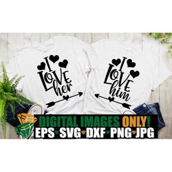 i love her, i love him, couples matching anniversary, couples matching valentine's day, matching couples shirts svg, mat
