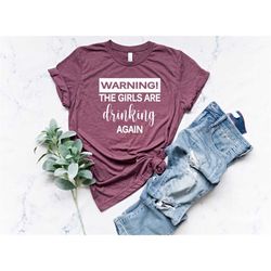 warning the girls are drinking again shirt , drinking buddies, friends shirt, day drinking shirt, drinker, girls drinkin
