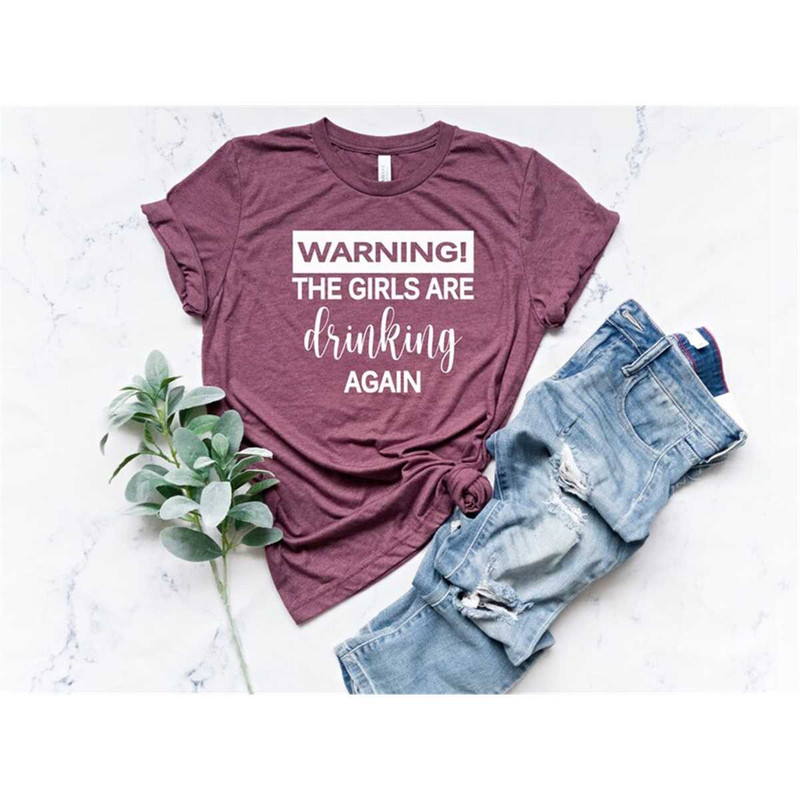 MR-198202391644-warning-the-girls-are-drinking-again-shirt-drinking-buddies-image-1.jpg