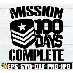 mission 100 days complete, 100th day of school svg, boy 100th day of school shirt svg, boy 100th day svg, 100 days of sc