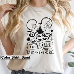 disneyworld shirt, disney trip shirt, disney because adulting is hard shirt, disney family shirt, walt disney world, dis