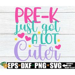 pre-k just got a lot cuter, girls first day of pre-k shirt svg, girls pre-k svg, first day of pre-k svg, hello pre-k svg