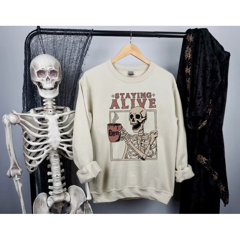 Ghost Coffee Sweatshirt, Staying Alive Skeleton Coffee Lover shirt, Funny Skull Shirt , Funny Halloween , Halloween Gift, Vintage shirt - 1.jpg