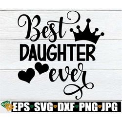 Best Daughter Ever, Daughter Appreciation, Daughter Svg, Cute Daughter Shirt Image, Cute Daughter Svg, Best Daughter, Na