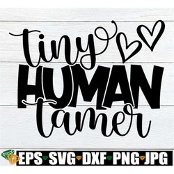 tiny human tamer, funny teacher svg, teacher shirt svg, pre-k teacher shirt svg, para svg, daycare worker svg, teacher a