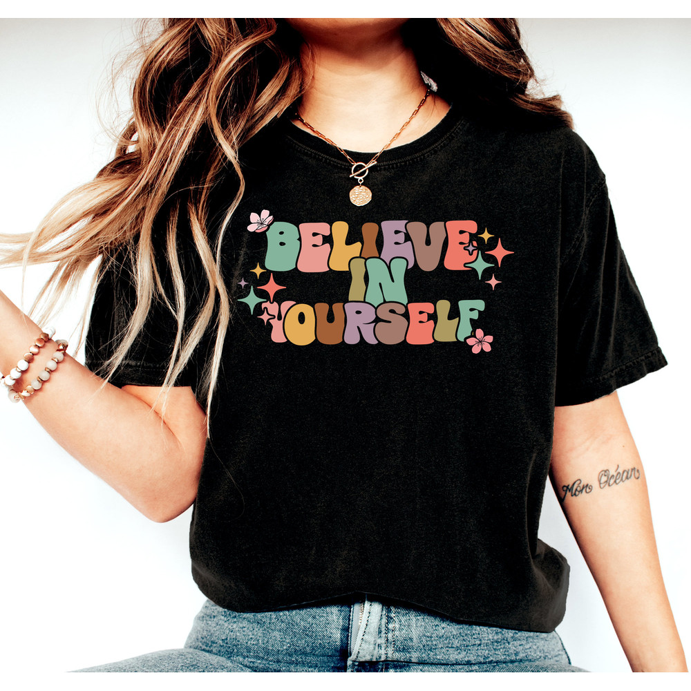Believe In Yourself Shirt, Be Yourself Shirt, Motivational Shirt, Inspirational Shirt, Positive Vibes Shirt, Teacher T-Shirt, Quotes Shirt - 2.jpg