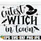 MR-1982023112440-cutest-witch-in-town-cute-halloween-svg-girls-halloween-svg-image-1.jpg