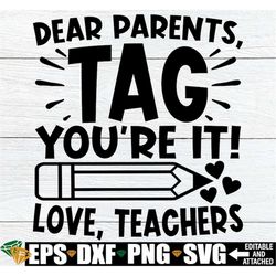 dear parents tag you're it, funny teacher shirt svg, end of the year teacher shirt svg, pre-k teacher end of the year sh