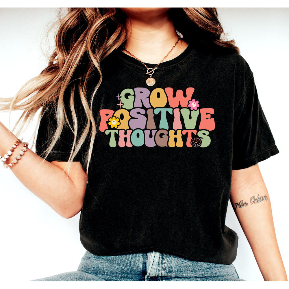 Grow Positive Thoughts Shirt, Positive Thinking Shirt, Motivational Shirt, Happy Thought Shirt, Inspirational T-Shirt, Positive Quote Shirt - 2.jpg