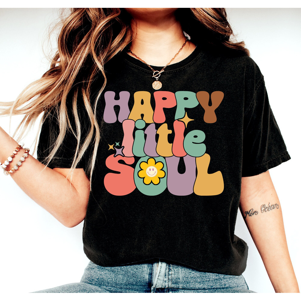 Happy Little Soul Shirt, Positivity Shirt, Motivational Shirt, Happy Vibes Shirt, Inspirational Shirt, Gift For Her Shirt, Funny Soul Shirt - 2.jpg