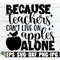 MR-1982023114616-because-teachers-cant-live-on-apples-alone-teacher-image-1.jpg