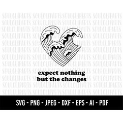 COD440- Expect nothing but the changes svg, ocean svg, Life is Better SVG, Beach SVG, Palm Trees Svg, Cricut Svg, quote