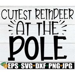 Cutest Reindeer At The Pole, Kids Christmas Shirt svg, Christmas svg, Baby Christmas, Reindeer svg, Merry Christmas, Cut