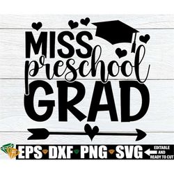miss preschool grad, preschool graduation shirt svg, preschool grad svg, pre-k graduation shirt svg, pre-k grad svg, pre