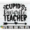 MR-1982023132810-cupids-favorite-teacher-teacher-valentines-day-svg-image-1.jpg