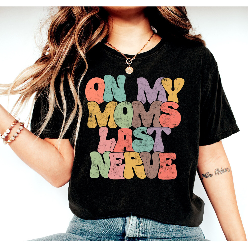 On My Moms Last Nerve Shirt, Last Nerve Shirt, Sarcastic Moms Shirt, Mother's Day Shirt, Funny Moms Shirt, Toddler Shirt, Sassy Kids Shirt - 2.jpg