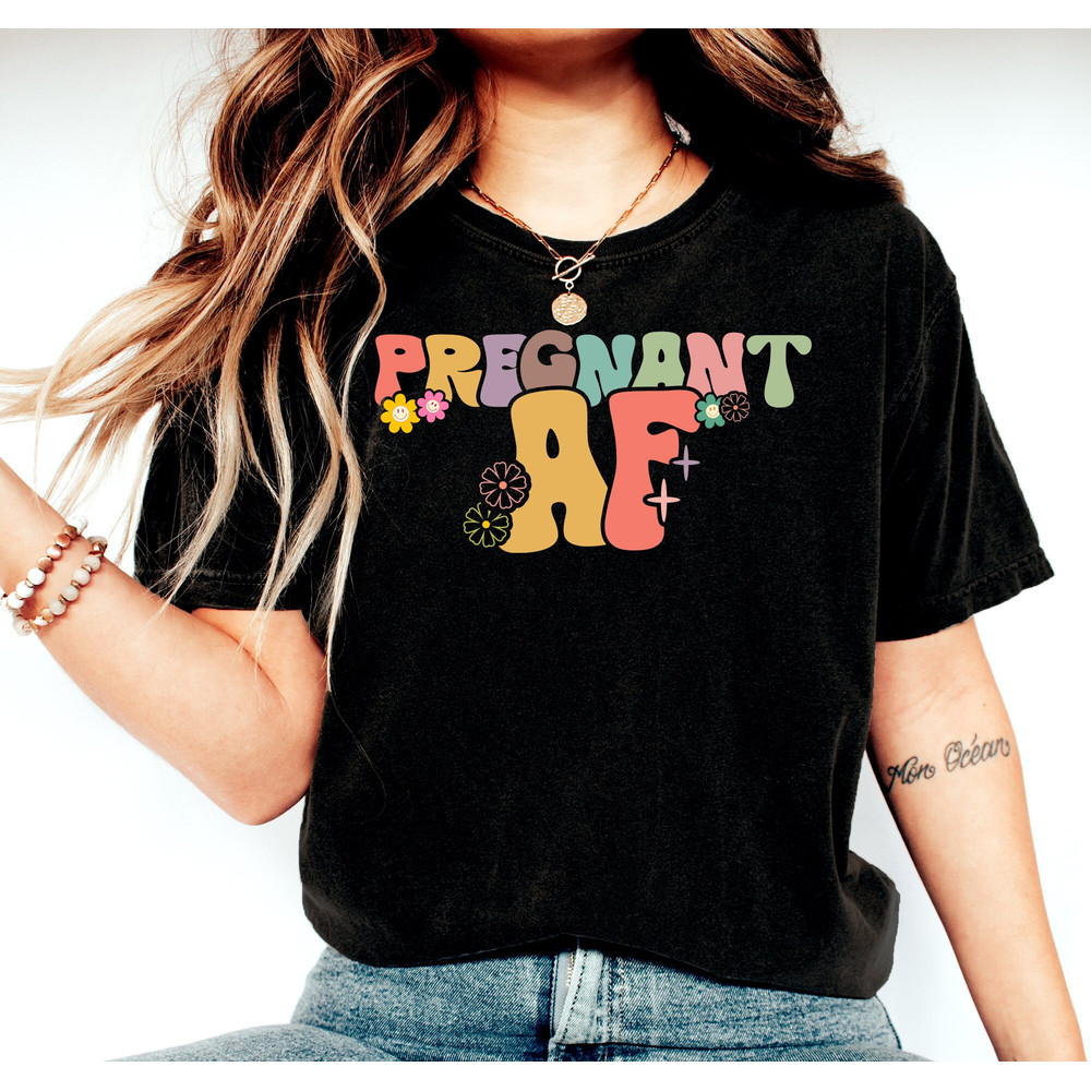 Pregnant AF Shirt, Pregnancy Shirt, New Mom Shirt, Pregnancy Announcement Shirt, Motherhood T-Shirt, Mom To Be Shirt, Mothers Day Gift Shirt - 2.jpg