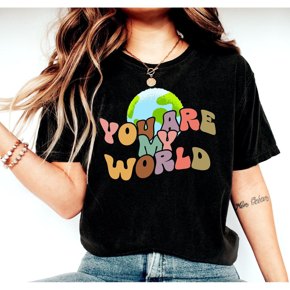 You Are My World Shirt, Love Shirt, Inspirational Shirt, Valentines Day Shirt, Valentines Day Gift Tee, Motivational Shirt, Funny World Tee - 2.jpg