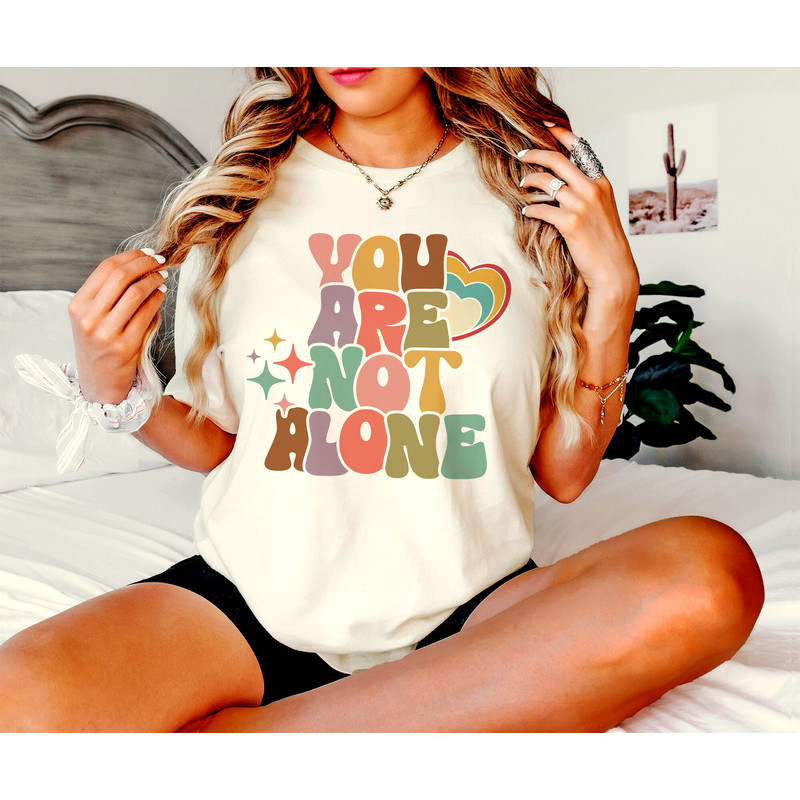 You Are Not Alone Shirt, Mental Awareness Shirt, Positive Quote T-Shirt, Inspirational T-Shirt, Motivational Shirt, Therapist Gift T-Shirt - 1.jpg