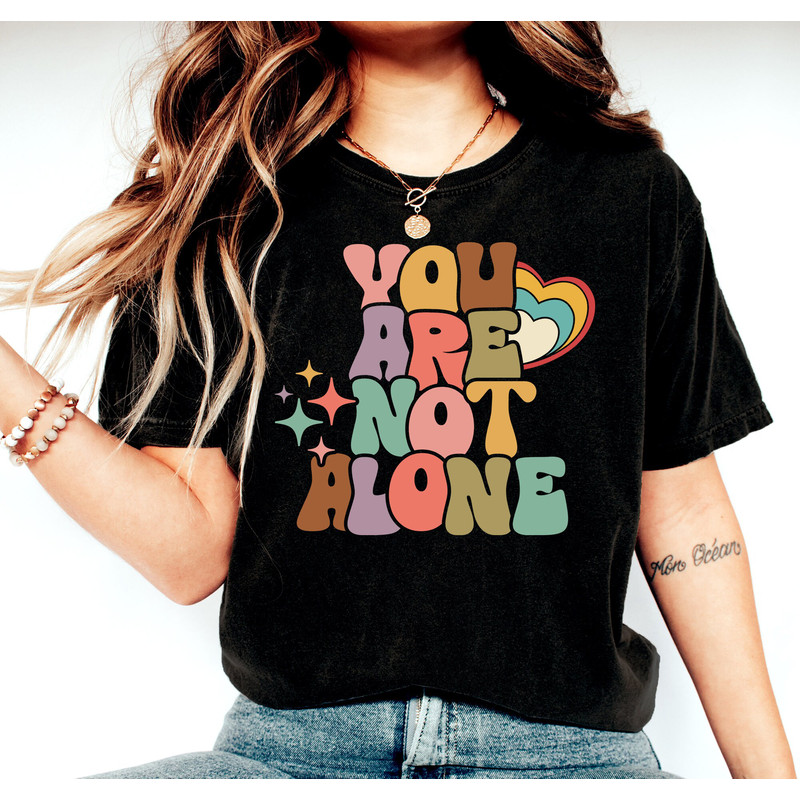 You Are Not Alone Shirt, Mental Awareness Shirt, Positive Quote T-Shirt, Inspirational T-Shirt, Motivational Shirt, Therapist Gift T-Shirt - 2.jpg