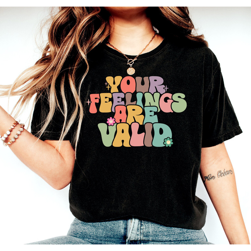 Your Feelings Are Valid Shirt, Self Love Shirt, Mental Health Shirt, Therapist Shirt, You Matter Shirt, Self Care Shirt, Therapist Gift Tee - 2.jpg