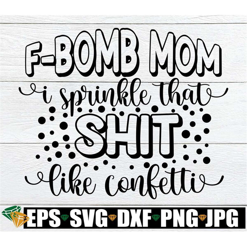 MR-1982023142648-f-bomb-mom-i-sprinkle-that-shit-like-confetti-funny-mom-shirt-image-1.jpg