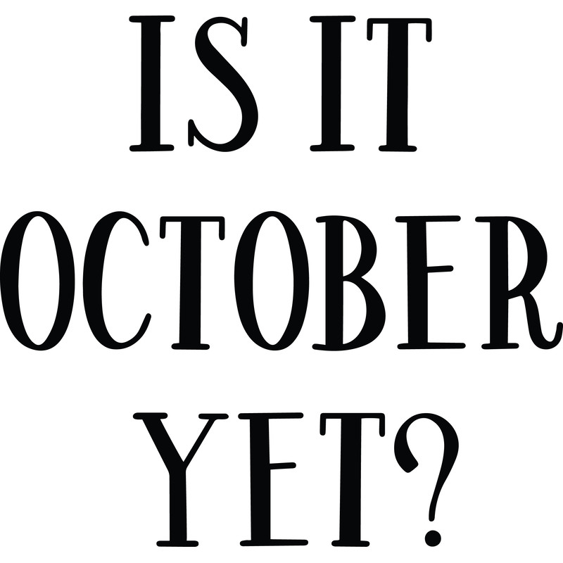 is-it-october-yet.png