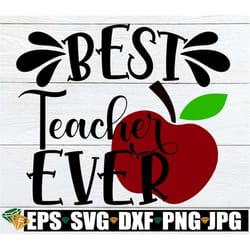 best teacher ever, teacher appreciation, teacher svg, apple svg, gift for teacher svg, best teacher svg, cut file, svg,
