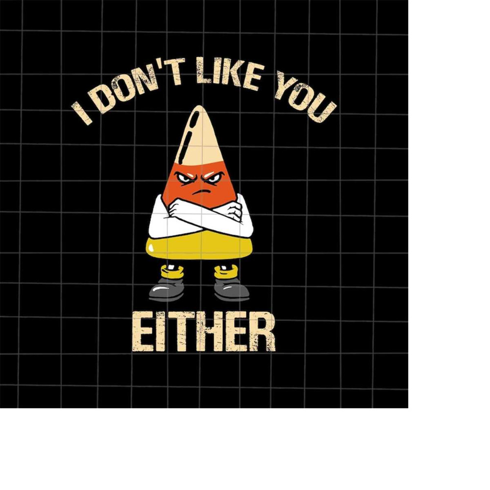 MR-1982023145855-i-dont-like-you-either-halloween-svg-candy-corn-svg-image-1.jpg