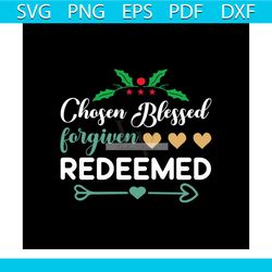 chosen blessed forgiven redeemed svg, christmas svg, chosen blessed svg, forgiven redeemed svg, jesus svg