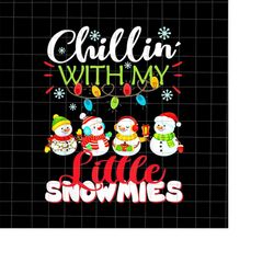 chillin' with my little snowmies png, teacher christmas png, teacher xmas png, little snowmies christmas png