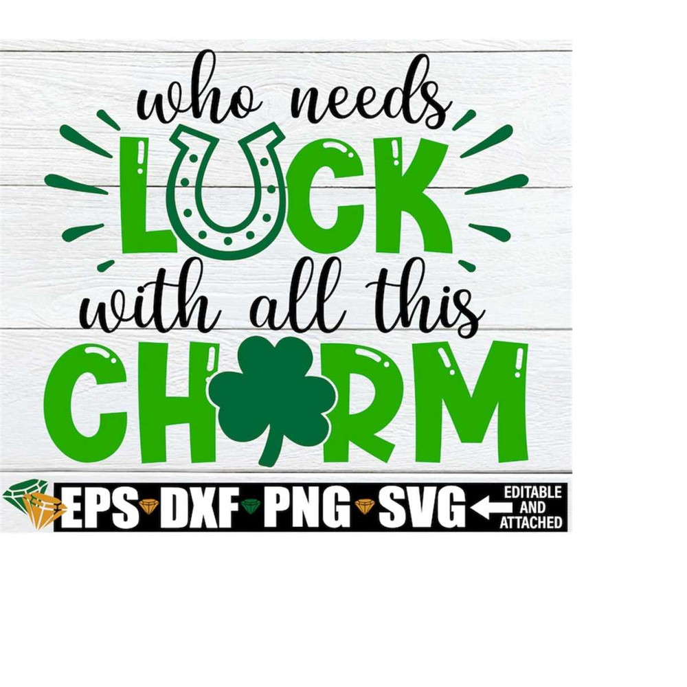 MR-1982023161345-who-needs-luck-with-all-this-charm-st-patricks-day-svg-image-1.jpg