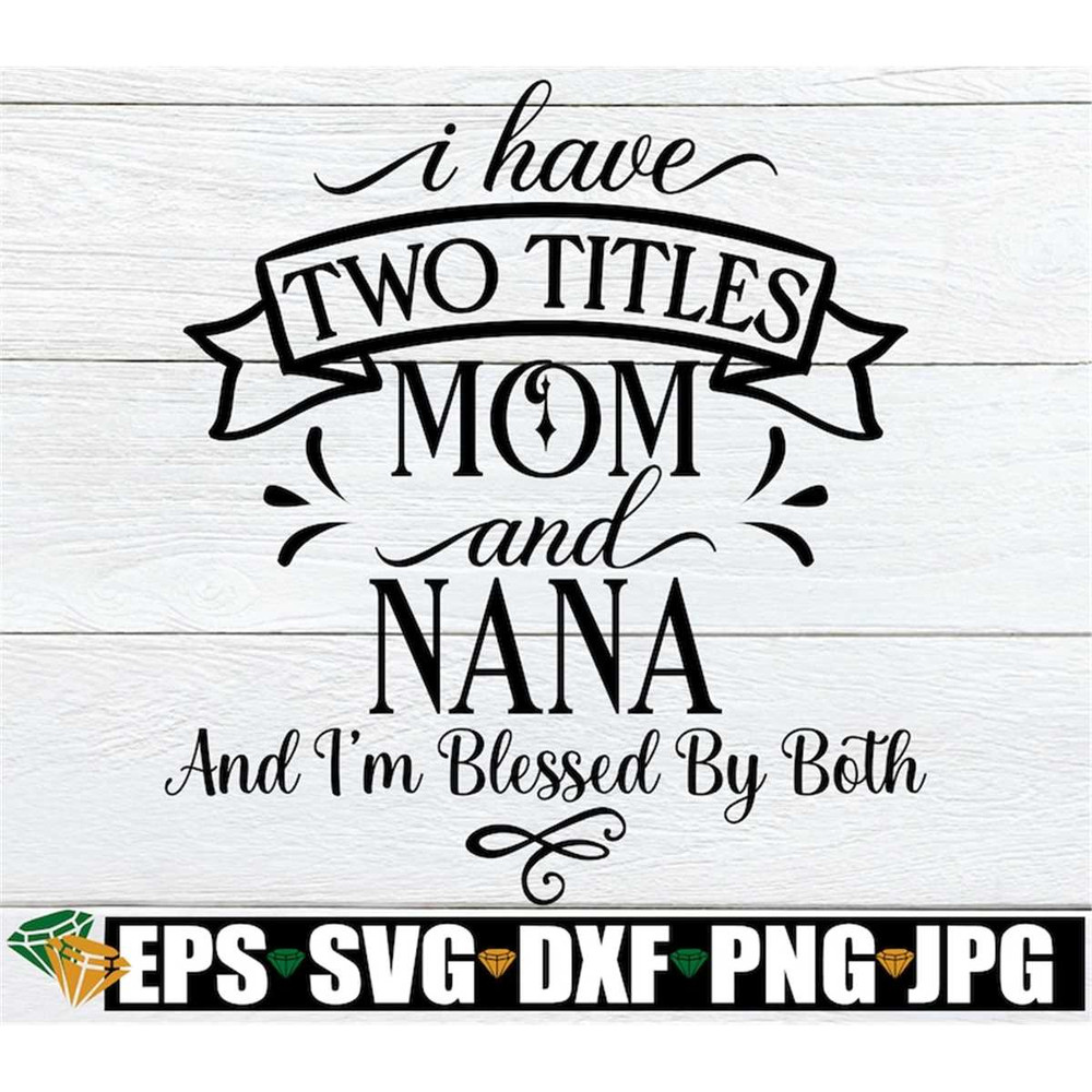 MR-1982023164147-i-have-two-titles-mom-and-nana-and-im-blessed-by-both-image-1.jpg