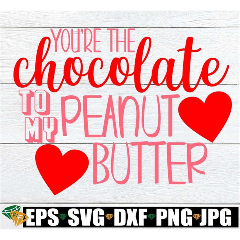 MR-1982023164634-youre-the-chocolate-to-my-peanut-butter-valentines-image-1.jpg