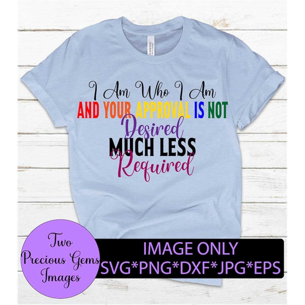MR-1982023165133-i-am-who-i-am-and-your-approval-is-not-desired-much-less-image-1.jpg